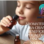 Aromaterapia para Crianças: Benefícios e Aplicações das Essências Naturais