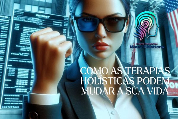 Como as Terapias Holisticas Podem Mudar a Sua Vida