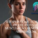 Descubra o Poder das Terapias Holísticas na Musculação!