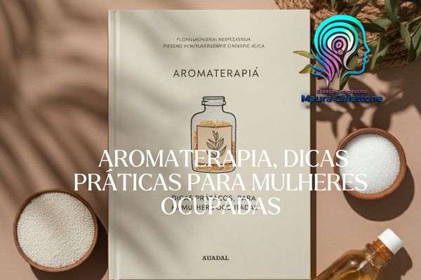 Read more about the article Aromaterapia, Dicas Práticas para Mulheres Ocupadas