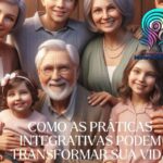 Como as Práticas Integrativas Podem Transformar Sua Vida